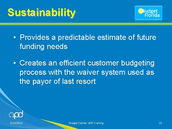 Sustainability • Provides a predictable estimate of future funding needs • Creates an efficient