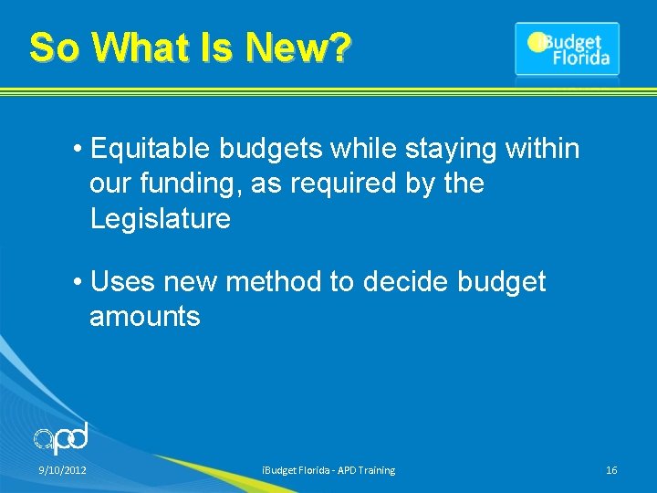 So What Is New? • Equitable budgets while staying within our funding, as required