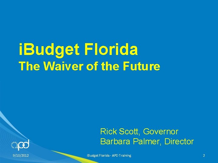 i. Budget Florida The Waiver of the Future Rick Scott, Governor Barbara Palmer, Director