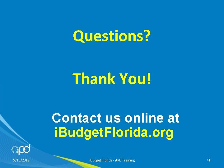 Questions? Thank You! Contact us online at i. Budget. Florida. org 9/10/2012 i. Budget