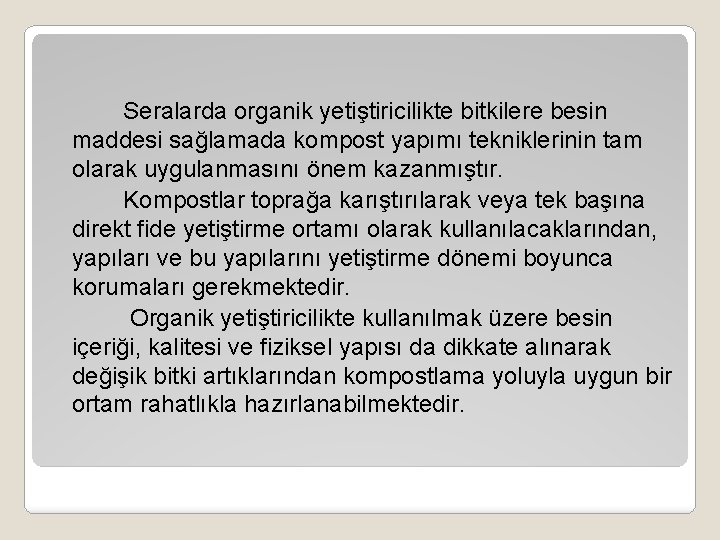 Seralarda organik yetiştiricilikte bitkilere besin maddesi sağlamada kompost yapımı tekniklerinin tam olarak uygulanmasını önem