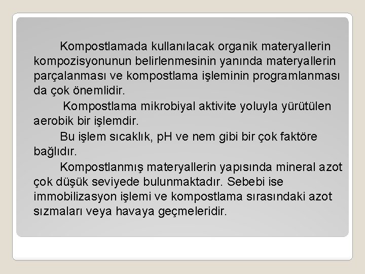 Kompostlamada kullanılacak organik materyallerin kompozisyonunun belirlenmesinin yanında materyallerin parçalanması ve kompostlama işleminin programlanması da