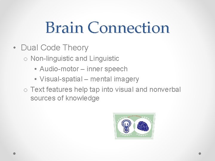 Brain Connection • Dual Code Theory o Non-linguistic and Linguistic • Audio-motor – inner