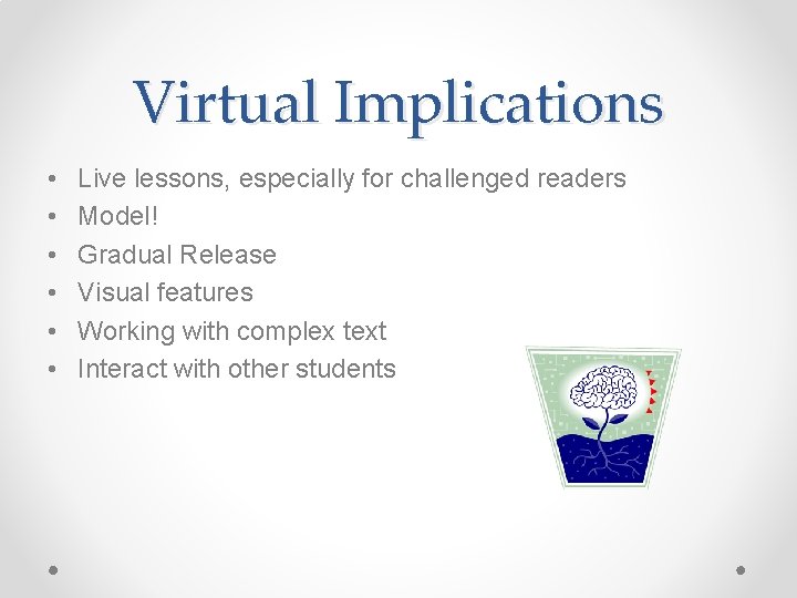 Virtual Implications • • • Live lessons, especially for challenged readers Model! Gradual Release