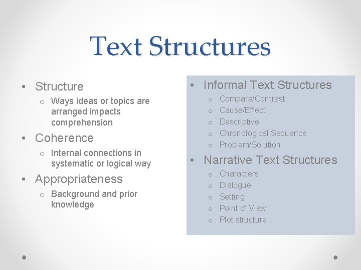 Text Structures • Structure o Ways ideas or topics are arranged impacts comprehension •