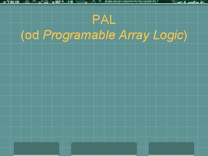 PAL (od Programable Array Logic) 