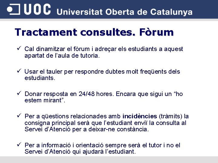 Tractament consultes. Fòrum ü Cal dinamitzar el fòrum i adreçar els estudiants a aquest