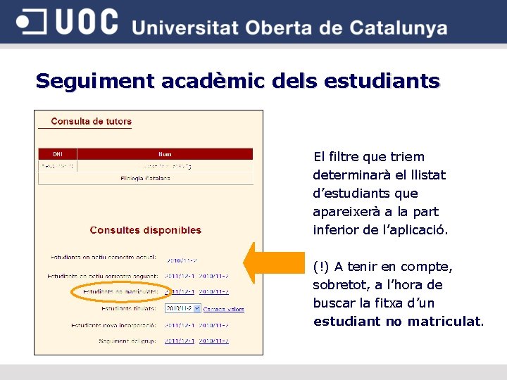 Seguiment acadèmic dels estudiants El filtre que triem determinarà el llistat d’estudiants que apareixerà