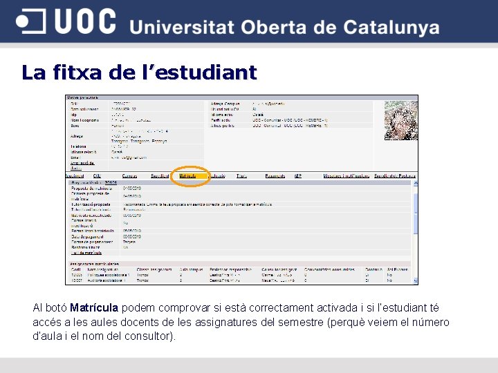 La fitxa de l’estudiant Al botó Matrícula podem comprovar si està correctament activada i