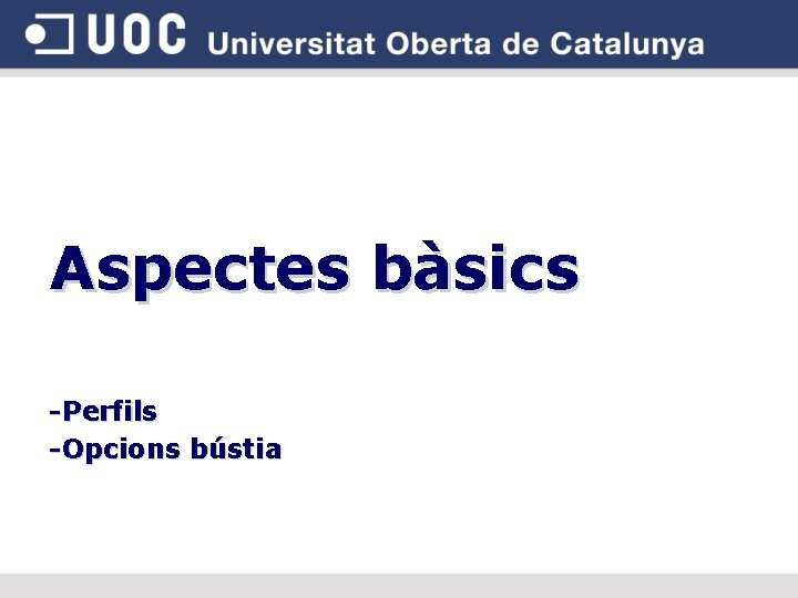 Aspectes bàsics -Perfils -Opcions bústia 