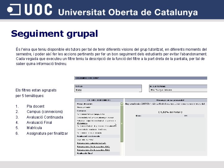 Seguiment grupal És l’eina que teniu disponible els tutors per tal de tenir diferents