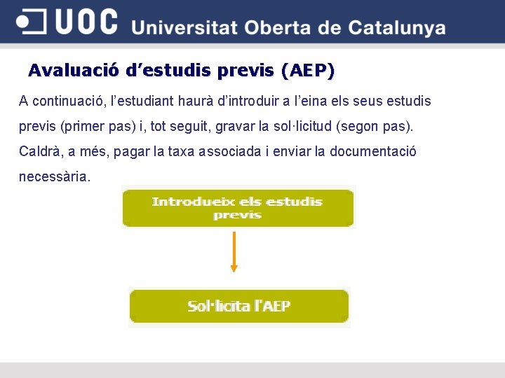 Avaluació d’estudis previs (AEP) A continuació, l’estudiant haurà d’introduir a l’eina els seus estudis