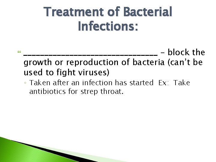 Treatment of Bacterial Infections: ________________ – block the growth or reproduction of bacteria (can’t