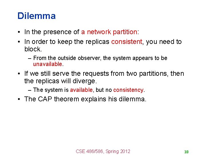 Dilemma • In the presence of a network partition: • In order to keep