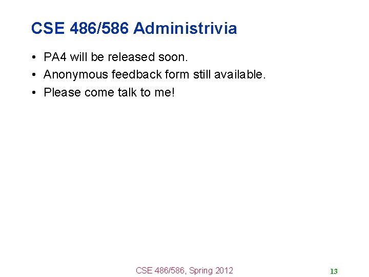 CSE 486/586 Administrivia • PA 4 will be released soon. • Anonymous feedback form