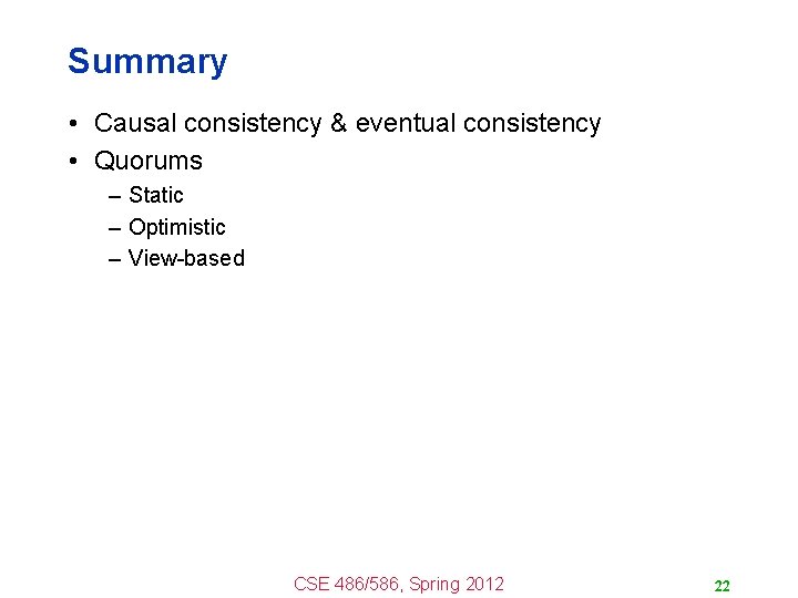 Summary • Causal consistency & eventual consistency • Quorums – Static – Optimistic –