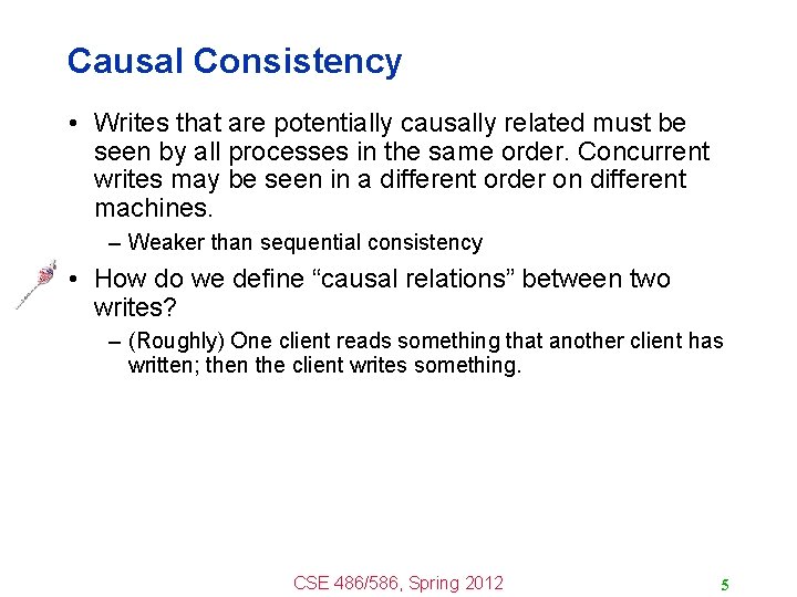 Causal Consistency • Writes that are potentially causally related must be seen by all