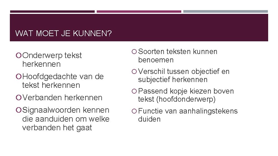WAT MOET JE KUNNEN? Onderwerp tekst herkennen Hoofdgedachte van de tekst herkennen Verbanden herkennen WAT MOET JE KUNNEN? Onderwerp tekst herkennen Hoofdgedachte van de tekst herkennen Verbanden herkennen