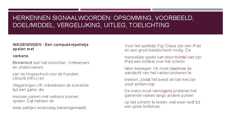 HERKENNEN SIGNAALWOORDEN: OPSOMMING, VOORBEELD, DOEL/MIDDEL, VERGELIJKING, UITLEG, TOELICHTING WAGENINGEN - Een computerspelletje spelen met HERKENNEN SIGNAALWOORDEN: OPSOMMING, VOORBEELD, DOEL/MIDDEL, VERGELIJKING, UITLEG, TOELICHTING WAGENINGEN - Een computerspelletje spelen met