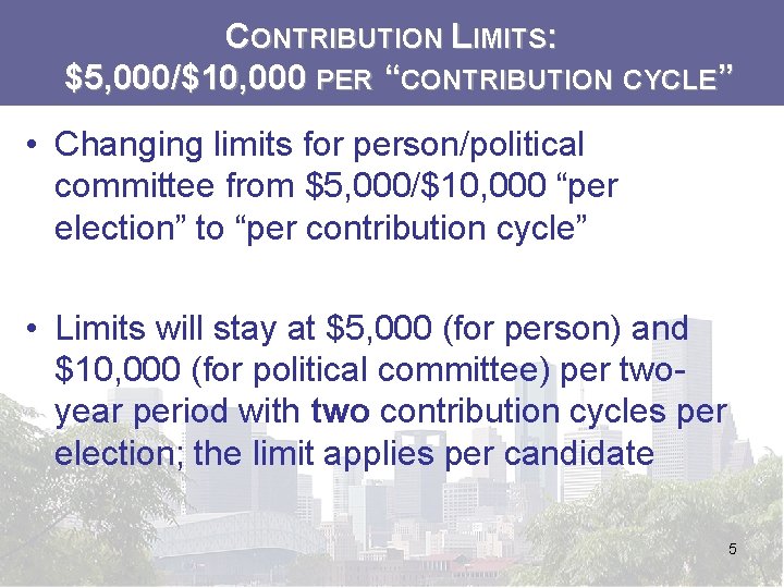 CONTRIBUTION LIMITS: $5, 000/$10, 000 PER “CONTRIBUTION CYCLE” • Changing limits for person/political committee