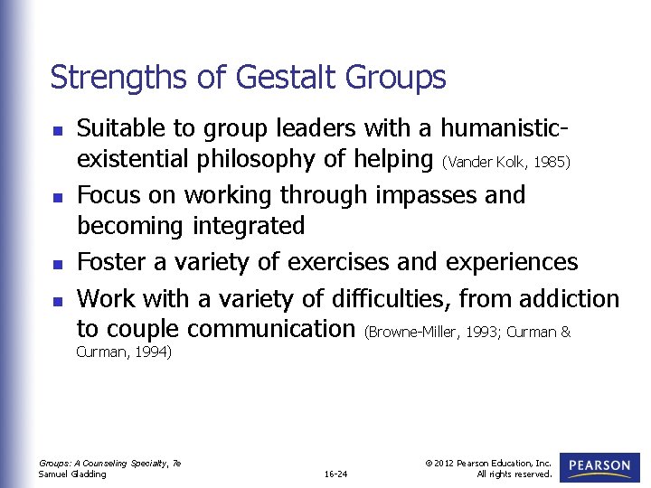 Strengths of Gestalt Groups n n Suitable to group leaders with a humanisticexistential philosophy