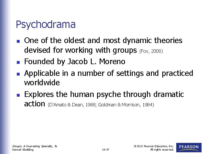 Psychodrama n n One of the oldest and most dynamic theories devised for working