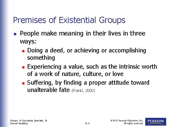 Premises of Existential Groups n People make meaning in their lives in three ways: