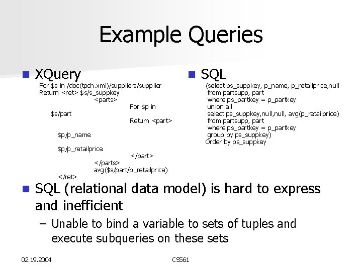 Example Queries n XQuery For $s in /doc(tpch. xml)/suppliers/supplier Return <ret> $s/s_suppkey <parts> For Example Queries n XQuery For $s in /doc(tpch. xml)/suppliers/supplier Return <ret> $s/s_suppkey <parts> For