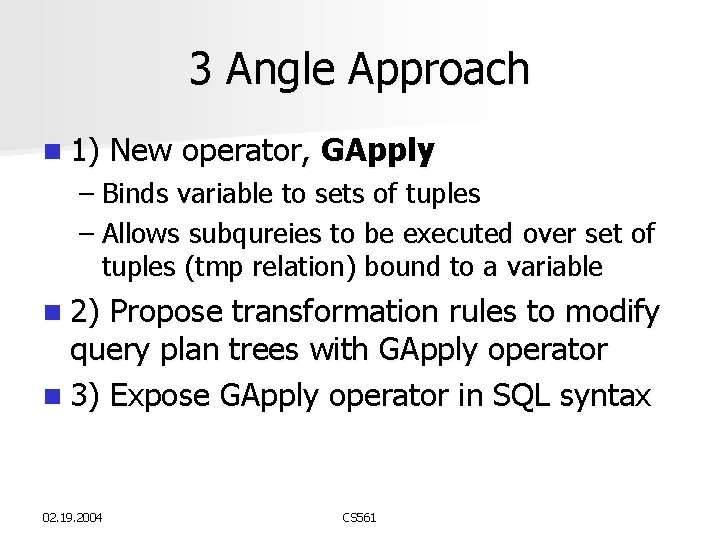 3 Angle Approach n 1) New operator, GApply – Binds variable to sets of 3 Angle Approach n 1) New operator, GApply – Binds variable to sets of