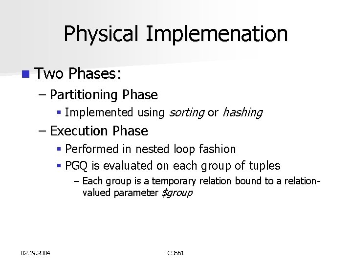Physical Implemenation n Two Phases: – Partitioning Phase § Implemented using sorting or hashing Physical Implemenation n Two Phases: – Partitioning Phase § Implemented using sorting or hashing
