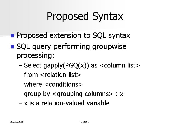 Proposed Syntax n Proposed extension to SQL syntax n SQL query performing groupwise processing: Proposed Syntax n Proposed extension to SQL syntax n SQL query performing groupwise processing: