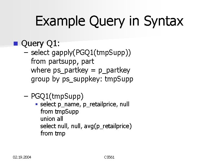 Example Query in Syntax n Query Q 1: – select gapply(PGQ 1(tmp. Supp)) from Example Query in Syntax n Query Q 1: – select gapply(PGQ 1(tmp. Supp)) from