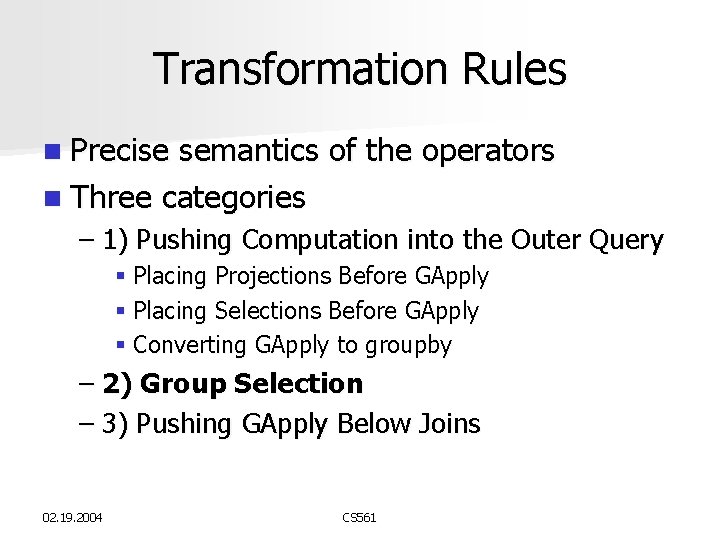 Transformation Rules n Precise semantics of the operators n Three categories – 1) Pushing Transformation Rules n Precise semantics of the operators n Three categories – 1) Pushing