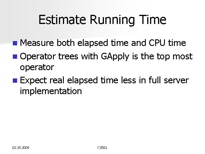 Estimate Running Time n Measure both elapsed time and CPU time n Operator trees Estimate Running Time n Measure both elapsed time and CPU time n Operator trees