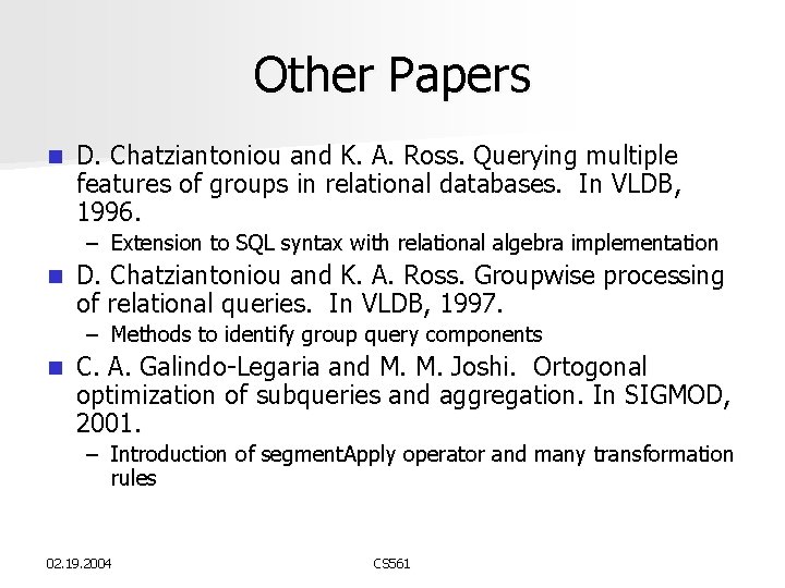 Other Papers n D. Chatziantoniou and K. A. Ross. Querying multiple features of groups Other Papers n D. Chatziantoniou and K. A. Ross. Querying multiple features of groups