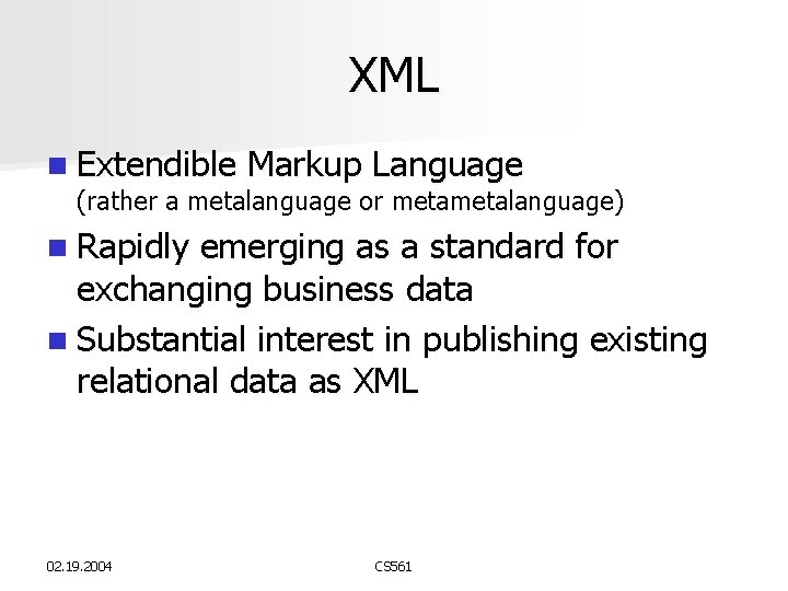 XML n Extendible Markup Language (rather a metalanguage or metalanguage) n Rapidly emerging as XML n Extendible Markup Language (rather a metalanguage or metalanguage) n Rapidly emerging as