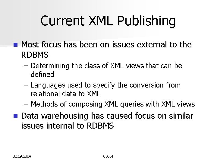 Current XML Publishing n Most focus has been on issues external to the RDBMS Current XML Publishing n Most focus has been on issues external to the RDBMS