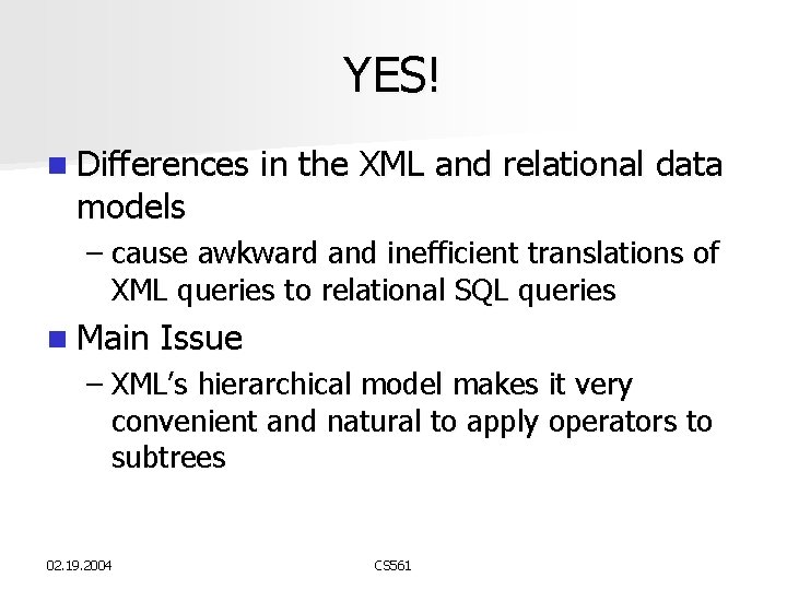 YES! n Differences models in the XML and relational data – cause awkward and YES! n Differences models in the XML and relational data – cause awkward and