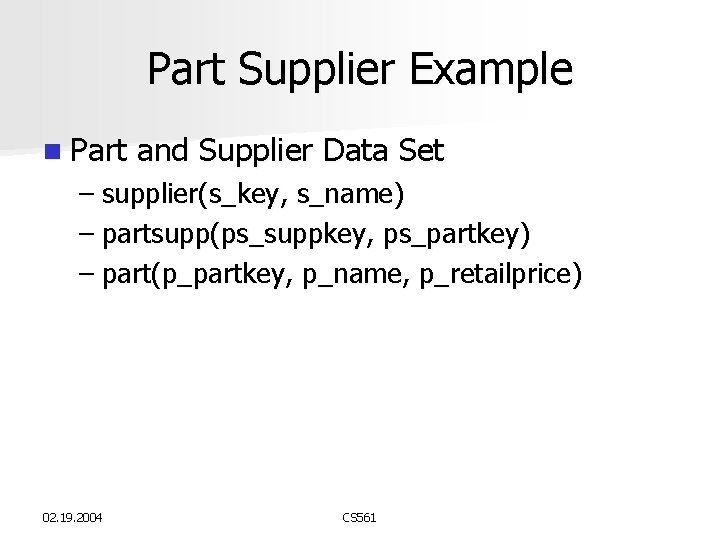 Part Supplier Example n Part and Supplier Data Set – supplier(s_key, s_name) – partsupp(ps_suppkey, Part Supplier Example n Part and Supplier Data Set – supplier(s_key, s_name) – partsupp(ps_suppkey,