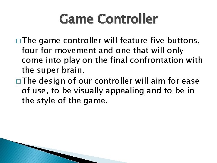 Game Controller � The game controller will feature five buttons, four for movement and