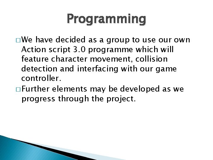 Programming � We have decided as a group to use our own Action script