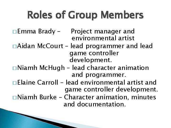 Roles of Group Members � Emma Brady – Project manager and environmental artist �