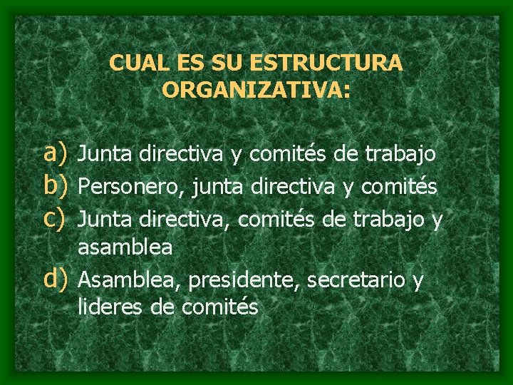 CUAL ES SU ESTRUCTURA ORGANIZATIVA: a) Junta directiva y comités de trabajo b) Personero,