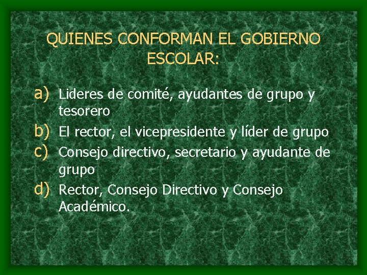 QUIENES CONFORMAN EL GOBIERNO ESCOLAR: a) Lideres de comité, ayudantes de grupo y tesorero