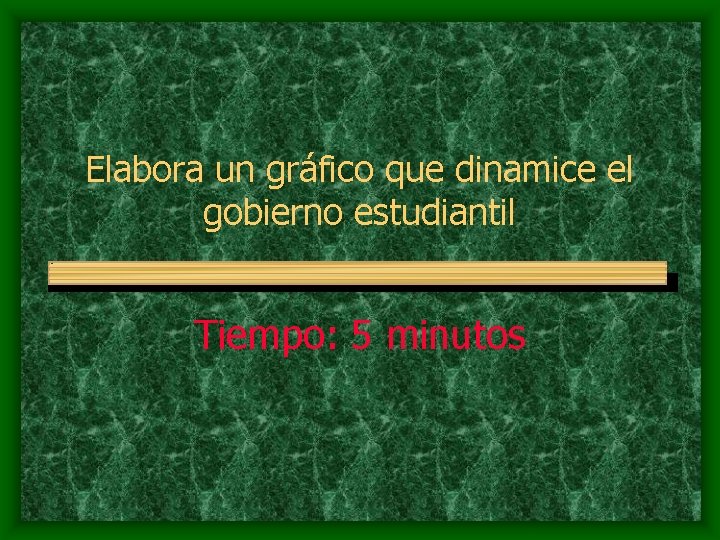 Elabora un gráfico que dinamice el gobierno estudiantil Tiempo: 5 minutos 