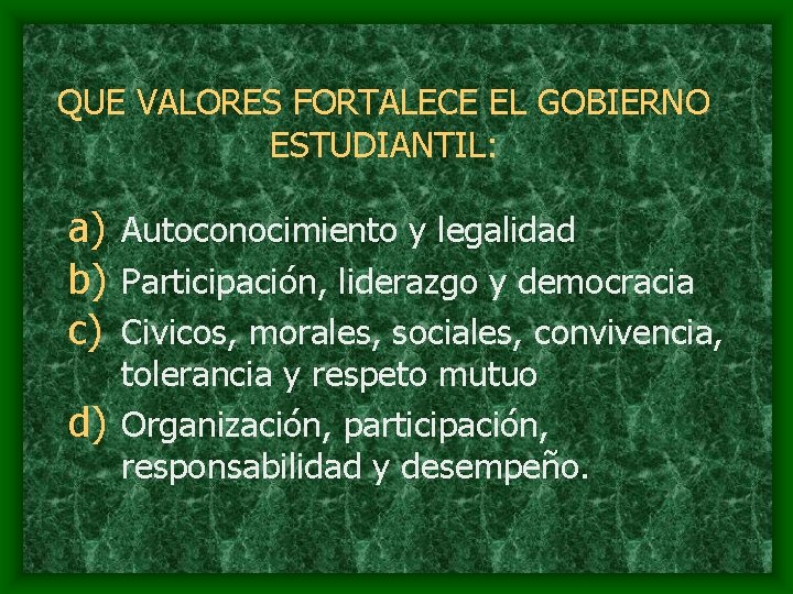 QUE VALORES FORTALECE EL GOBIERNO ESTUDIANTIL: a) Autoconocimiento y legalidad b) Participación, liderazgo y