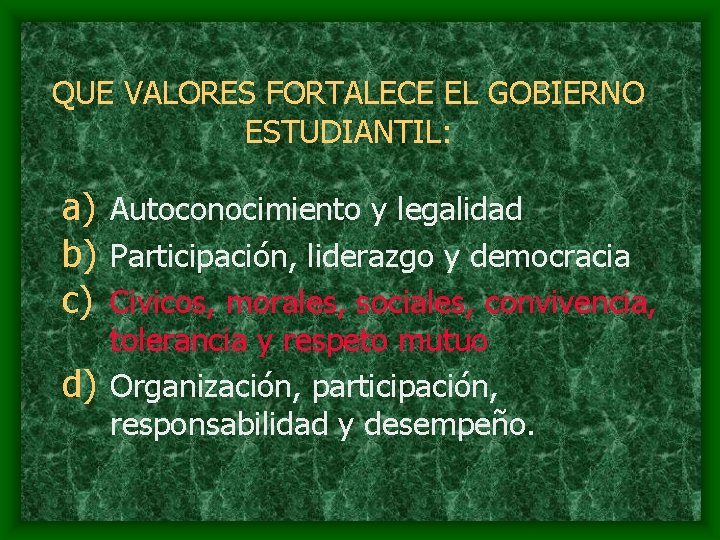 QUE VALORES FORTALECE EL GOBIERNO ESTUDIANTIL: a) Autoconocimiento y legalidad b) Participación, liderazgo y