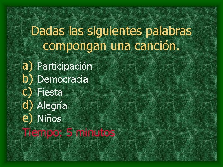 Dadas las siguientes palabras compongan una canción. a) Participación b) Democracia c) Fiesta d)