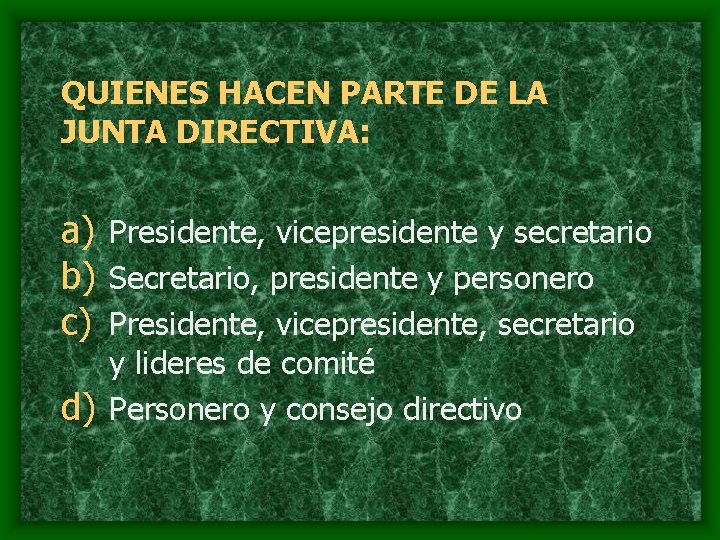 QUIENES HACEN PARTE DE LA JUNTA DIRECTIVA: a) Presidente, vicepresidente y secretario b) Secretario,