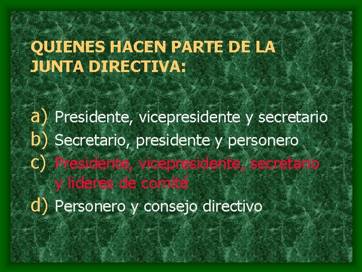 QUIENES HACEN PARTE DE LA JUNTA DIRECTIVA: a) Presidente, vicepresidente y secretario b) Secretario,